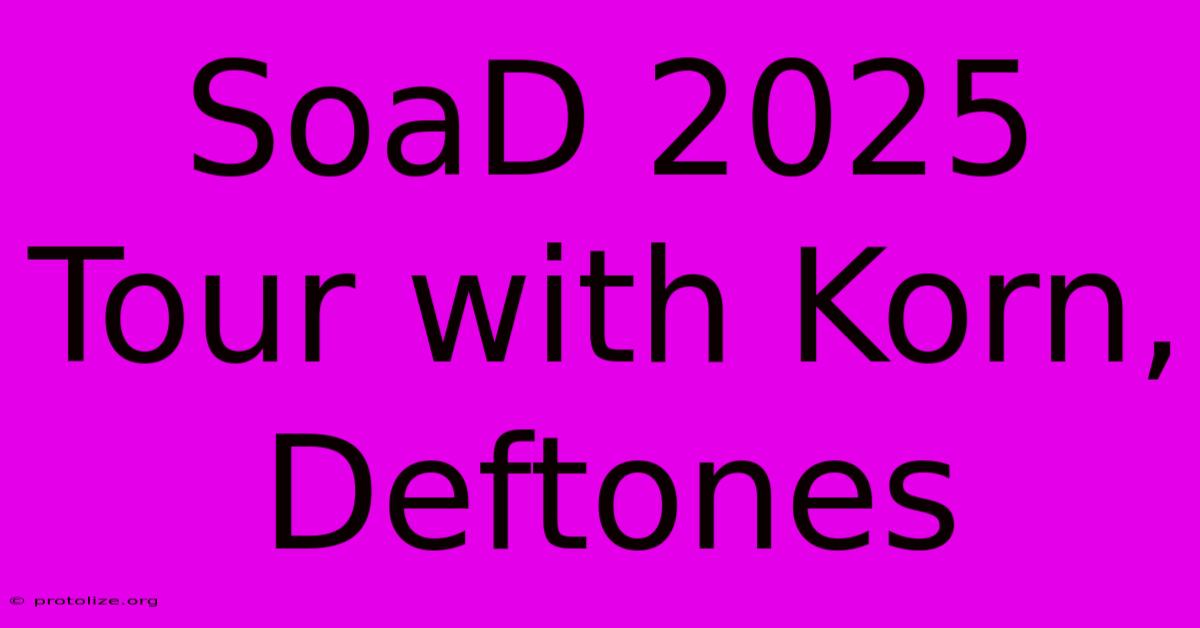 SoaD 2025 Tour With Korn, Deftones