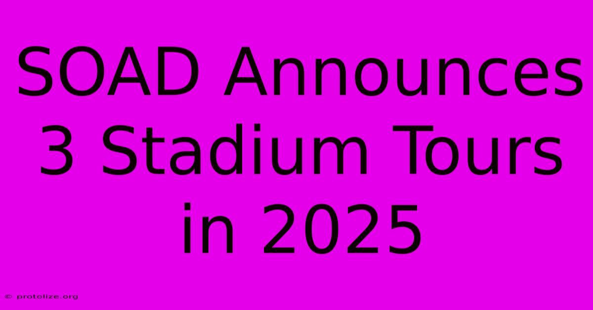 SOAD Announces 3 Stadium Tours In 2025