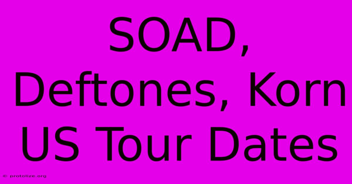 SOAD, Deftones, Korn US Tour Dates