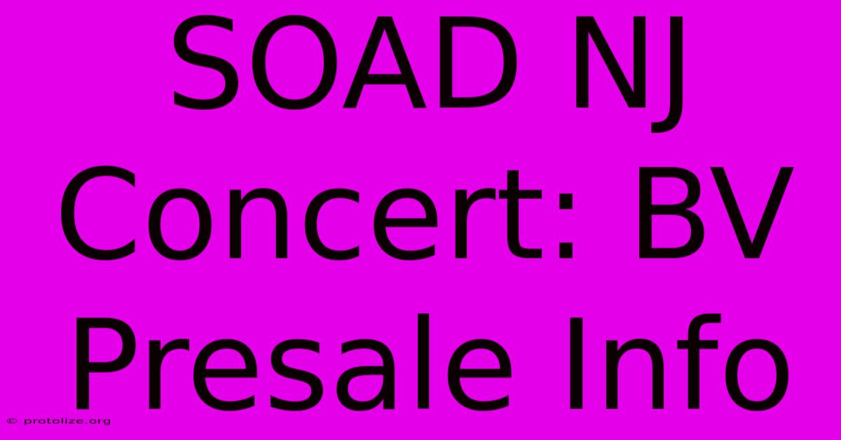 SOAD NJ Concert: BV Presale Info