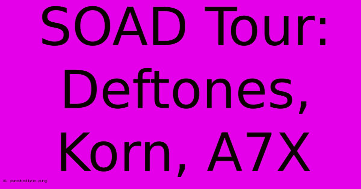 SOAD Tour: Deftones, Korn, A7X