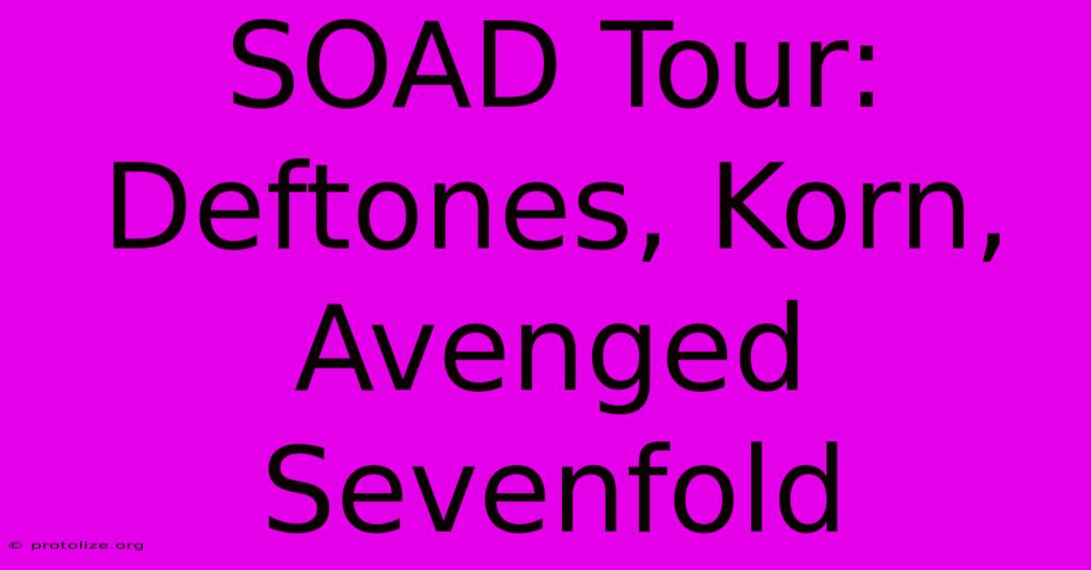 SOAD Tour: Deftones, Korn, Avenged Sevenfold