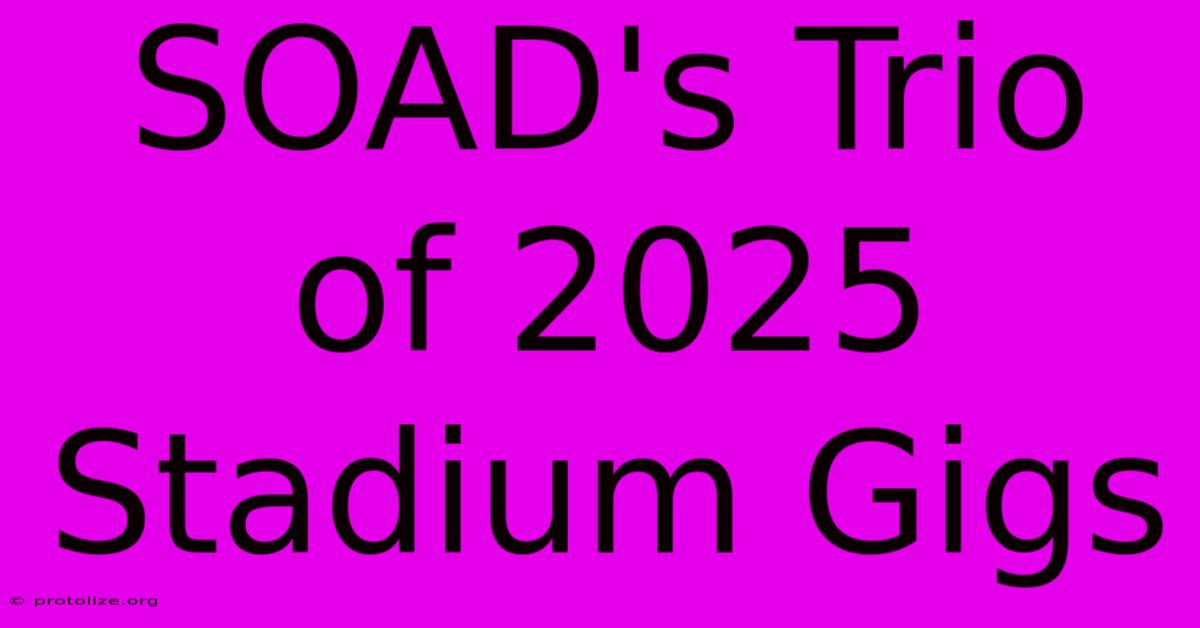 SOAD's Trio Of 2025 Stadium Gigs