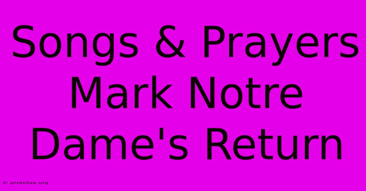 Songs & Prayers Mark Notre Dame's Return Songs & Prayers Mark Notre Dame's Return