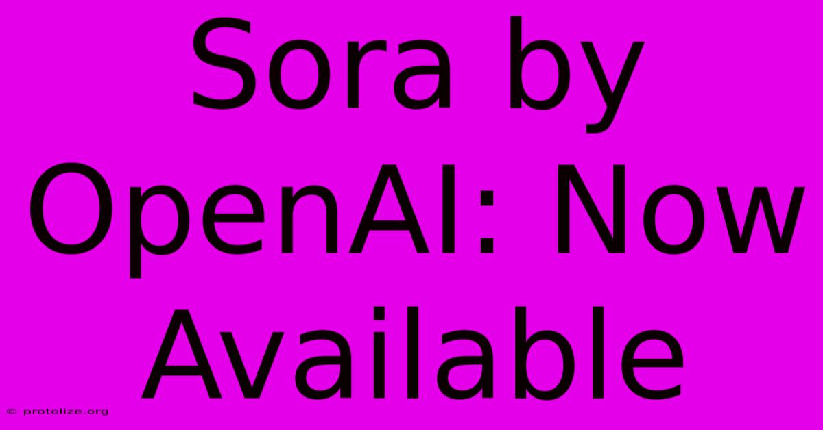 Sora By OpenAI: Now Available