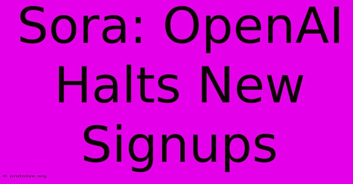 Sora: OpenAI Halts New Signups