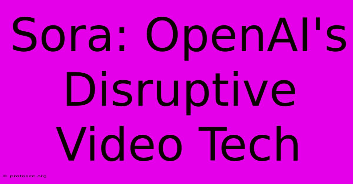 Sora: OpenAI's Disruptive Video Tech