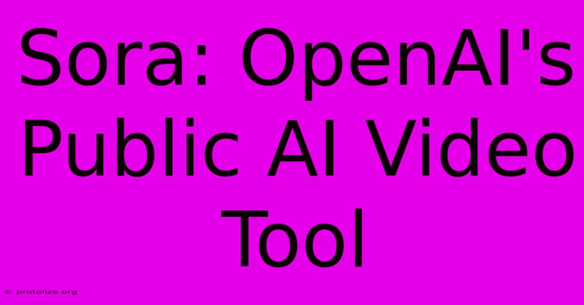 Sora: OpenAI's Public AI Video Tool