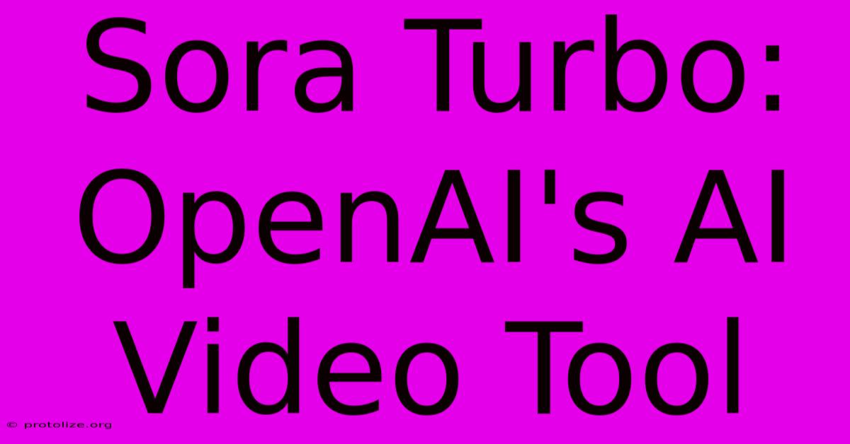 Sora Turbo: OpenAI's AI Video Tool