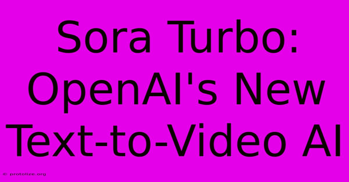 Sora Turbo: OpenAI's New Text-to-Video AI