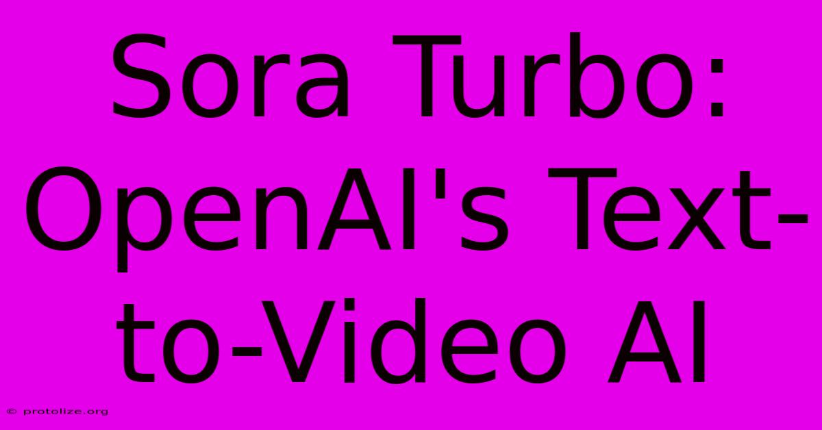 Sora Turbo: OpenAI's Text-to-Video AI