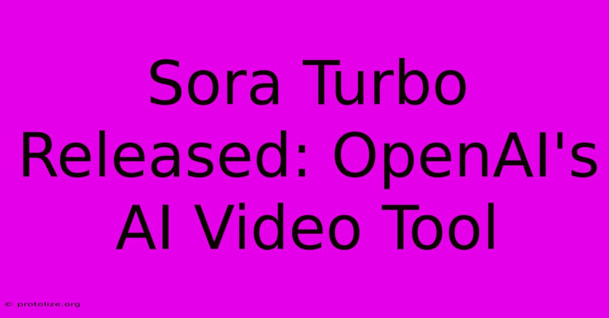 Sora Turbo Released: OpenAI's AI Video Tool