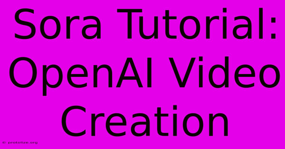 Sora Tutorial: OpenAI Video Creation