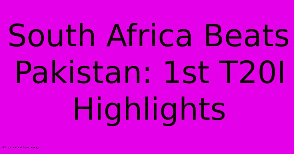 South Africa Beats Pakistan: 1st T20I Highlights South Africa Beats Pakistan: 1st T20I Highlights