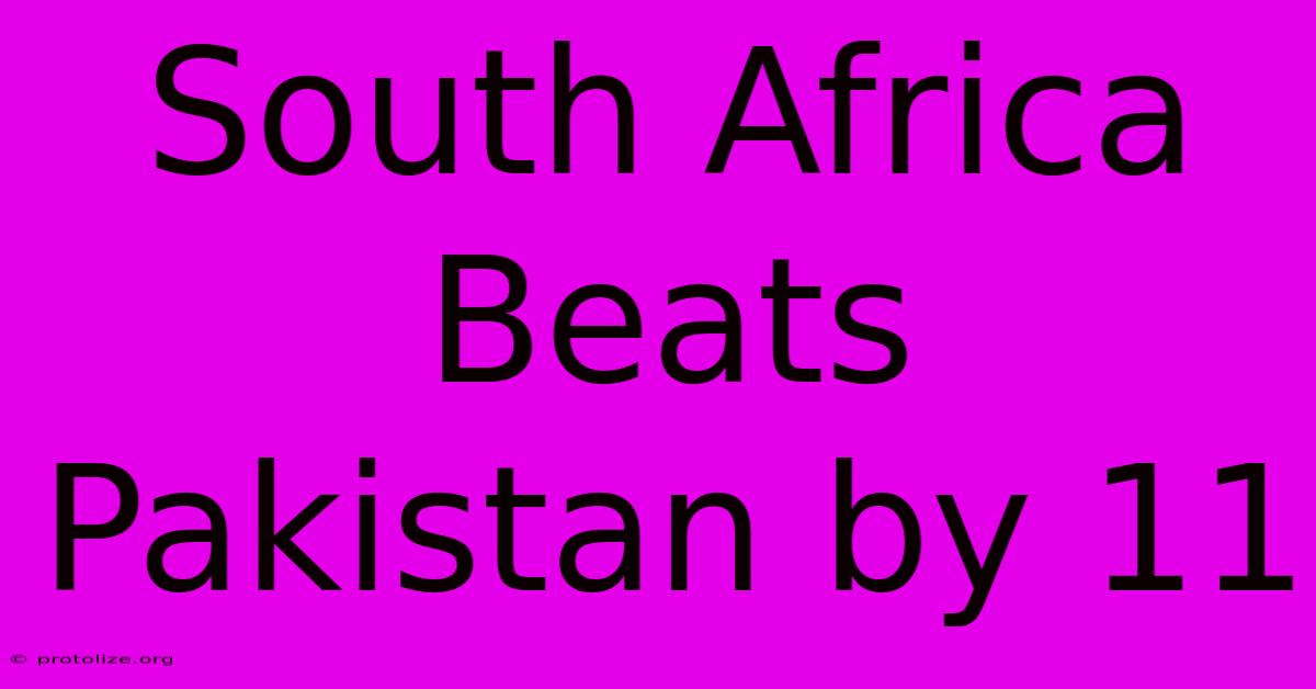 South Africa Beats Pakistan By 11 South Africa Beats Pakistan By 11