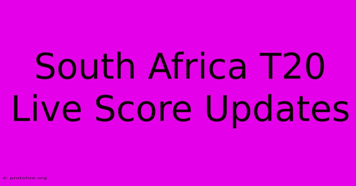 South Africa T20 Live Score Updates South Africa T20 Live Score Updates