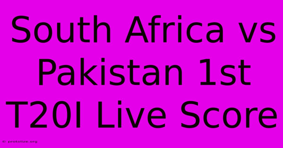 South Africa Vs Pakistan 1st T20I Live Score South Africa Vs Pakistan 1st T20I Live Score