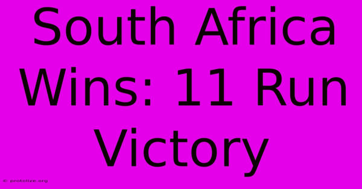 South Africa Wins: 11 Run Victory South Africa Wins: 11 Run Victory