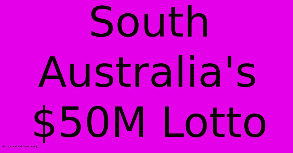 South Australia's $50M Lotto South Australia's $50M Lotto