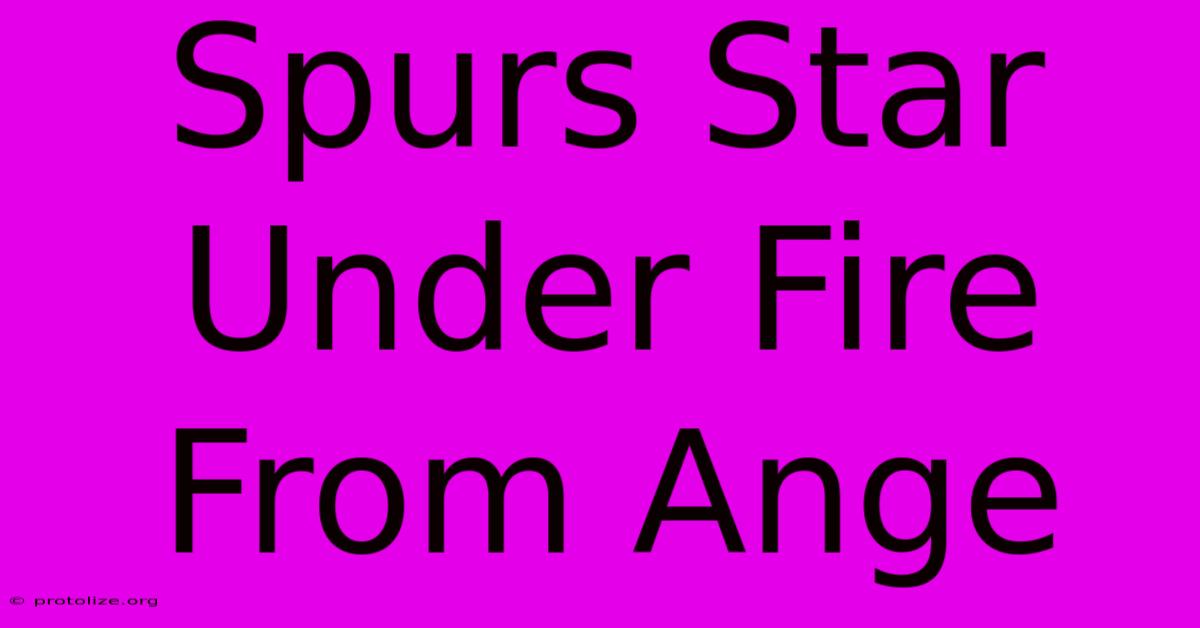 Spurs Star Under Fire From Ange