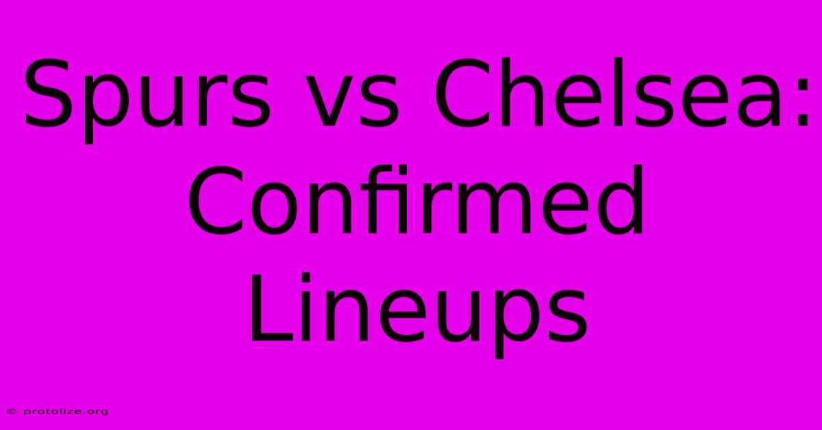Spurs Vs Chelsea: Confirmed Lineups Spurs Vs Chelsea: Confirmed Lineups