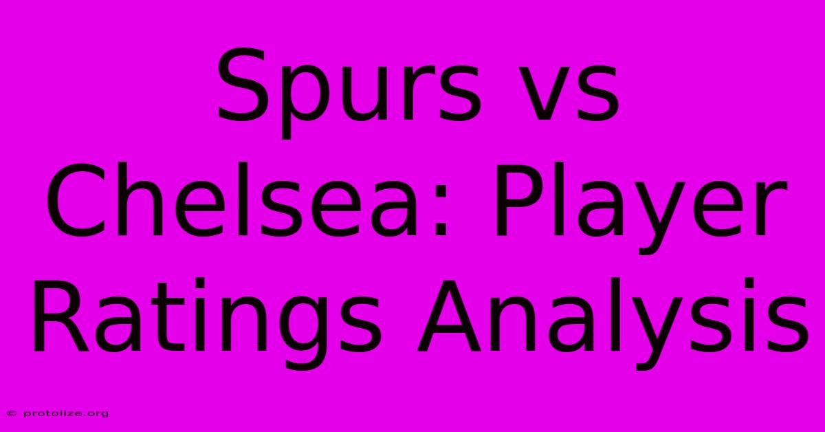 Spurs Vs Chelsea: Player Ratings Analysis Spurs Vs Chelsea: Player Ratings Analysis