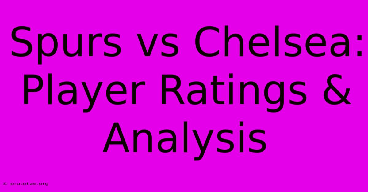 Spurs Vs Chelsea: Player Ratings & Analysis Spurs Vs Chelsea: Player Ratings & Analysis