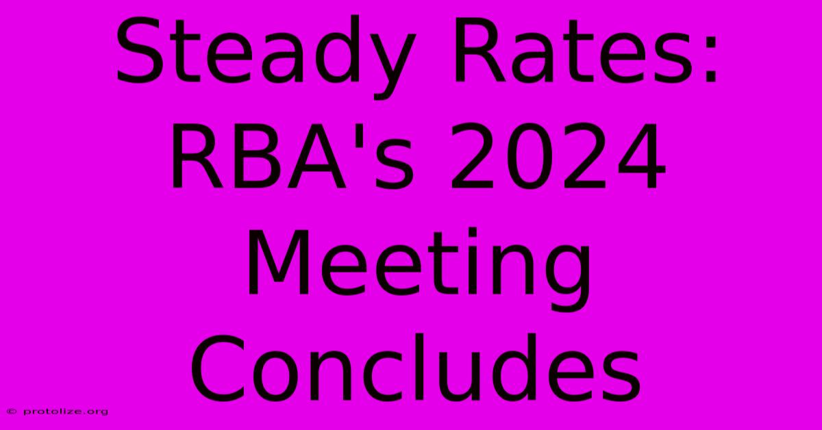 Steady Rates: RBA's 2024 Meeting Concludes Steady Rates: RBA's 2024 Meeting Concludes