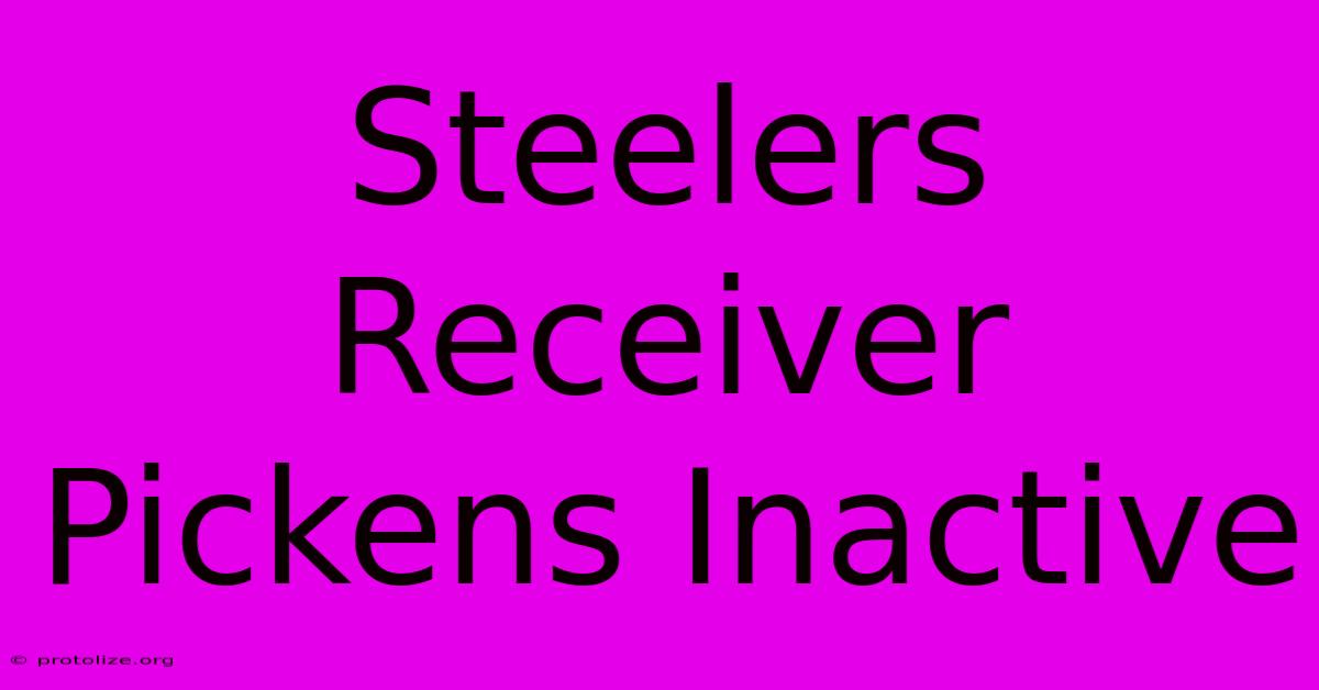 Steelers Receiver Pickens Inactive Steelers Receiver Pickens Inactive