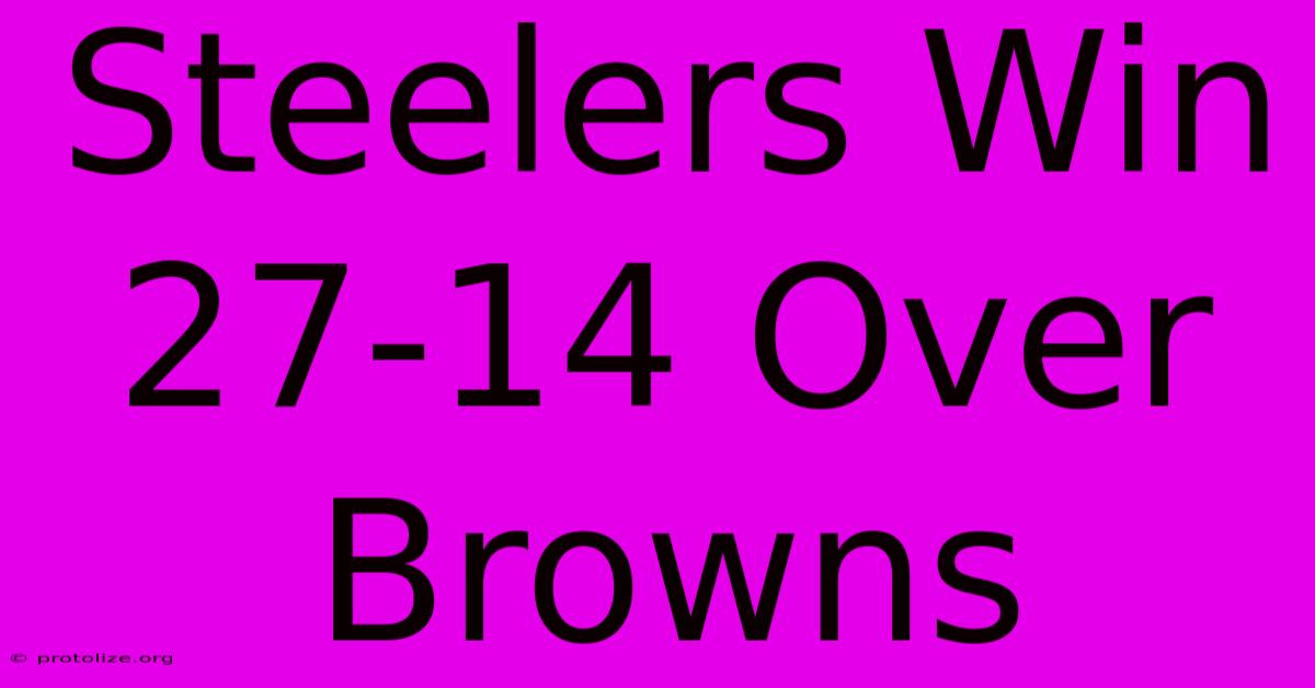 Steelers Win 27-14 Over Browns Steelers Win 27-14 Over Browns