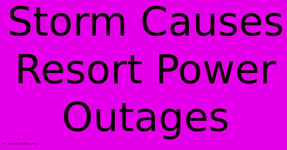 Storm Causes Resort Power Outages Storm Causes Resort Power Outages