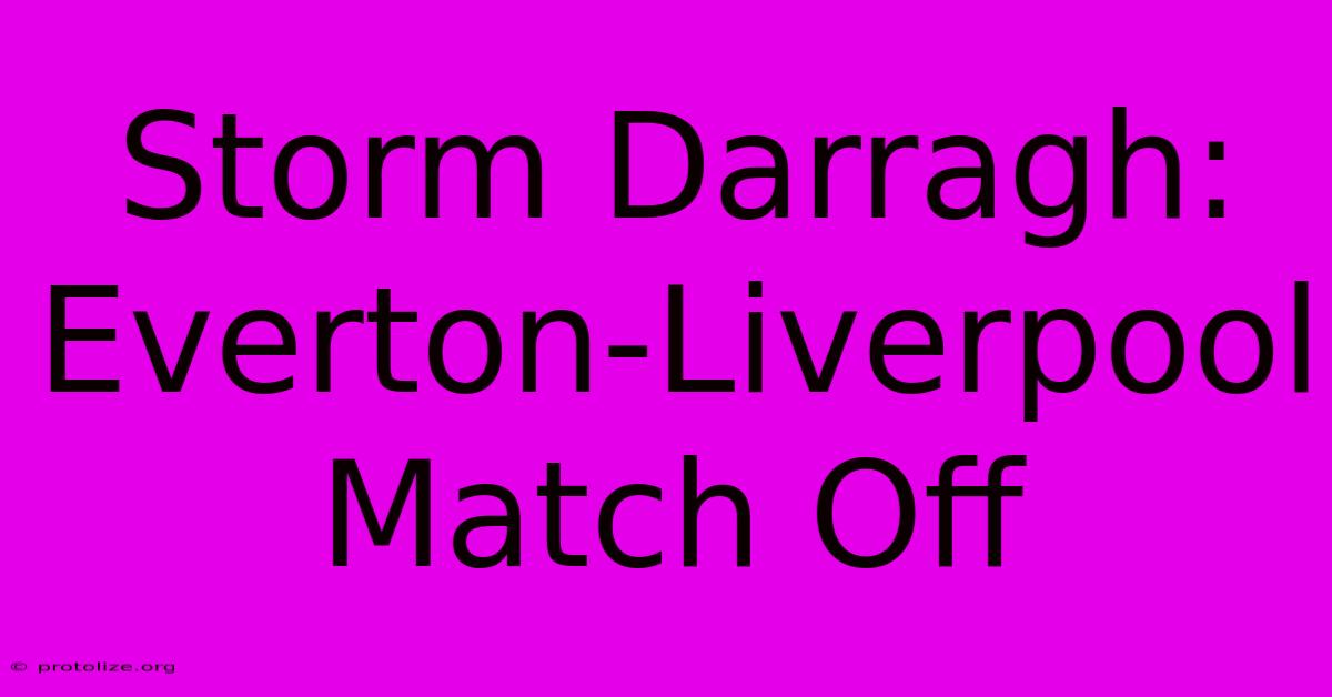 Storm Darragh: Everton-Liverpool Match Off Storm Darragh: Everton-Liverpool Match Off
