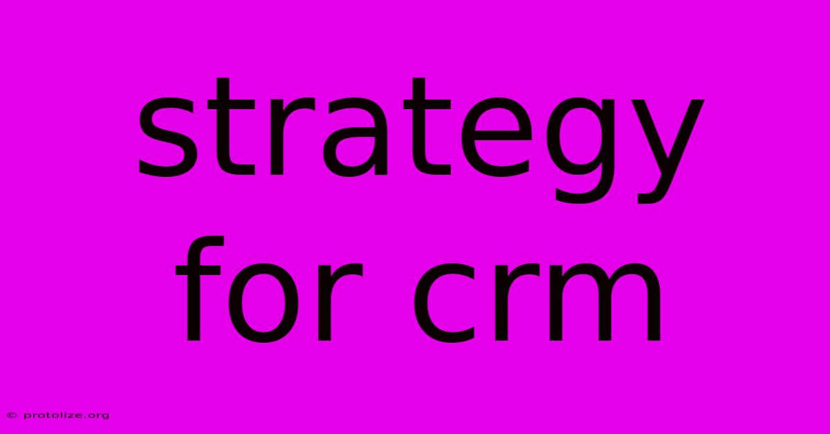 Strategy For Crm Strategy For Crm