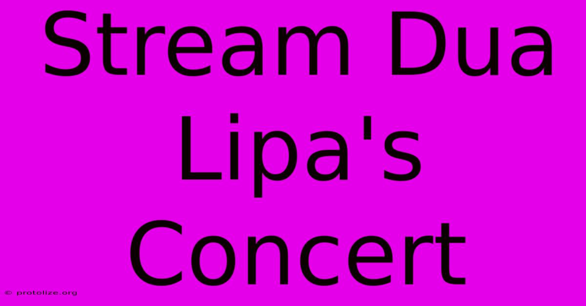 Stream Dua Lipa's Concert Stream Dua Lipa's Concert