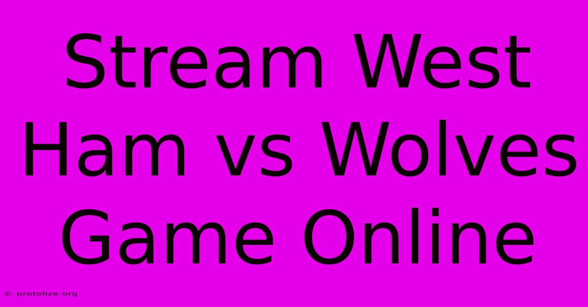 Stream West Ham Vs Wolves Game Online