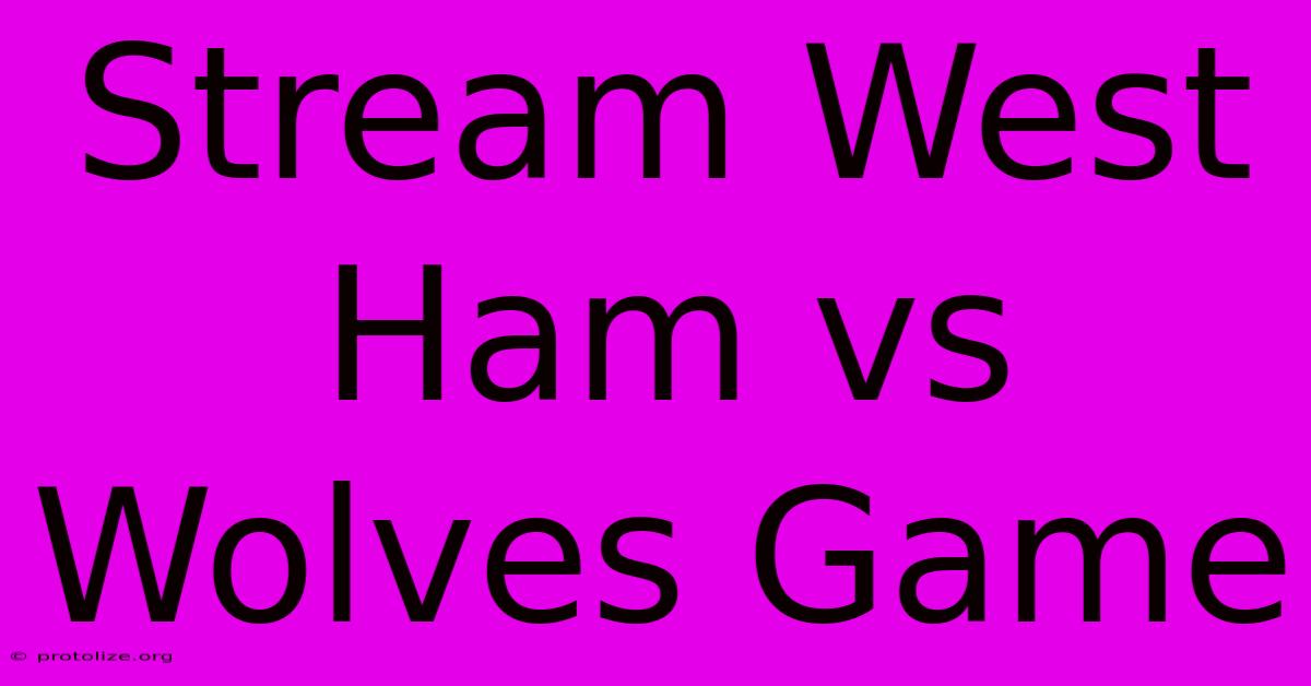 Stream West Ham Vs Wolves Game