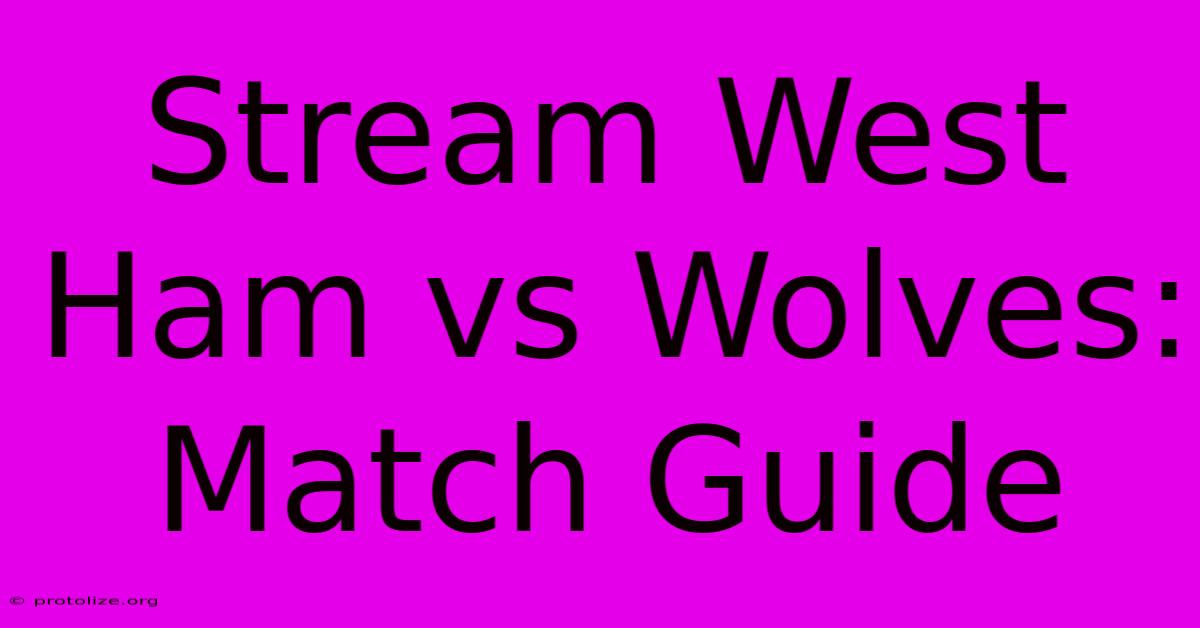 Stream West Ham Vs Wolves: Match Guide