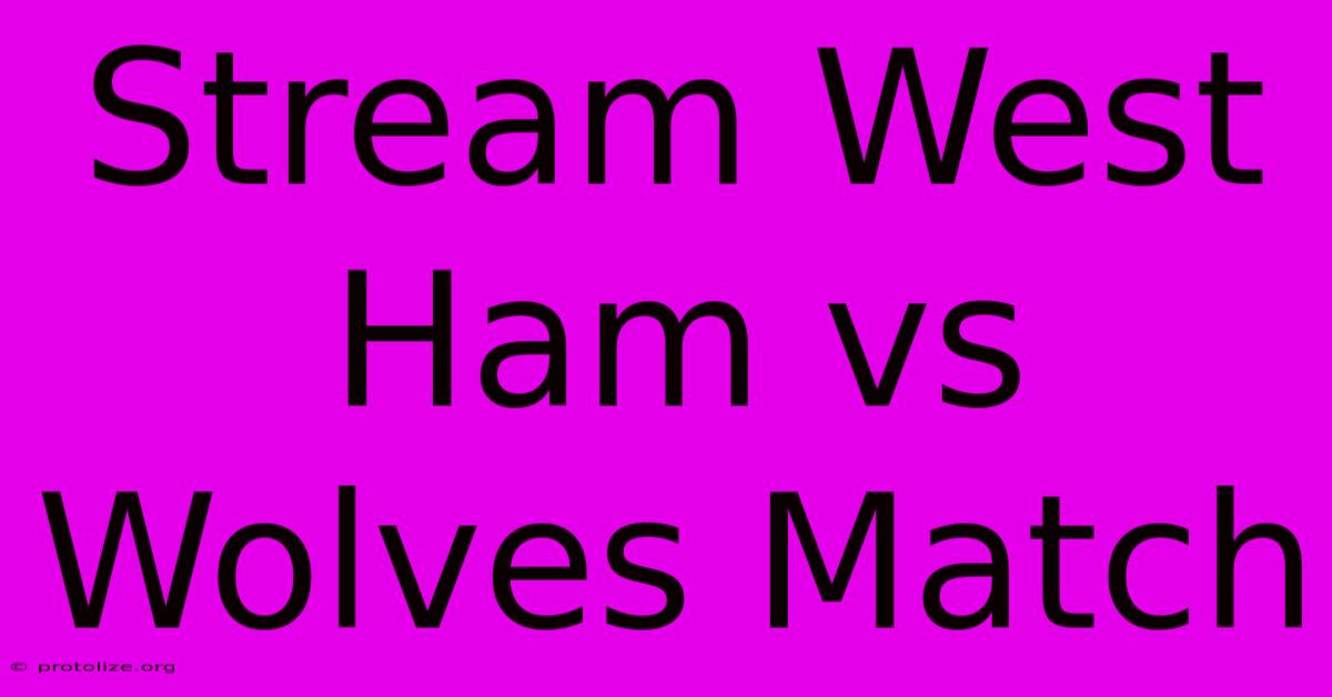 Stream West Ham Vs Wolves Match