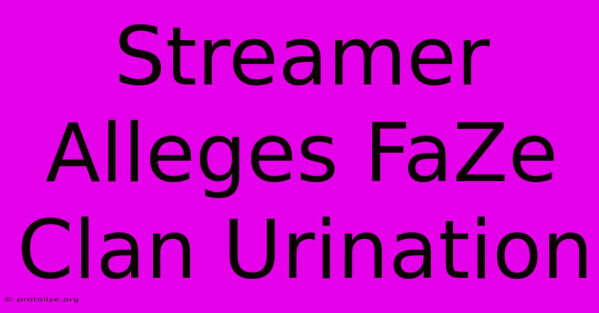 Streamer Alleges FaZe Clan Urination Streamer Alleges FaZe Clan Urination