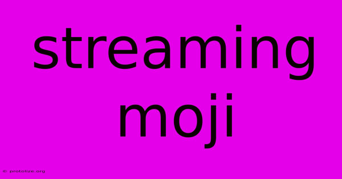 Streaming Moji