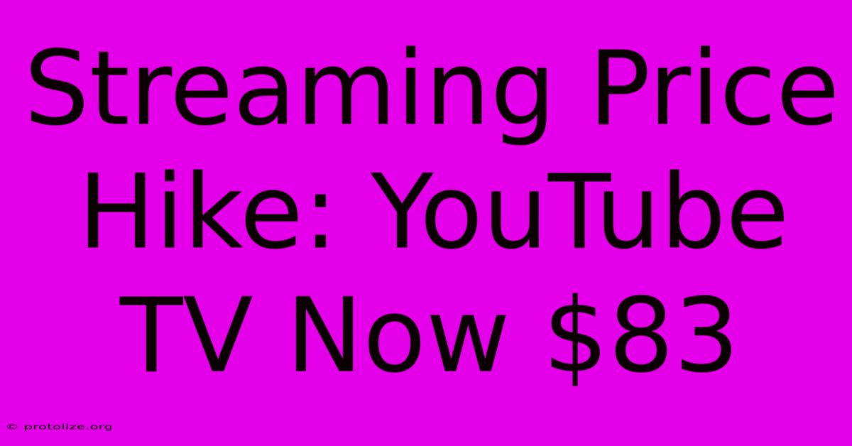 Streaming Price Hike: YouTube TV Now $83