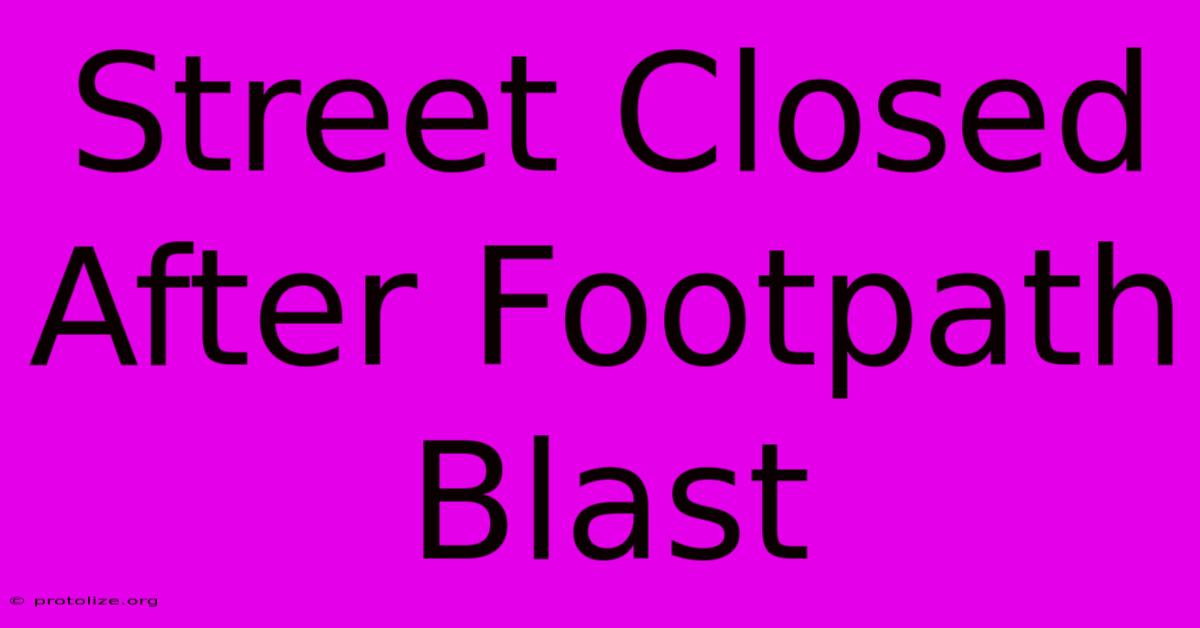Street Closed After Footpath Blast Street Closed After Footpath Blast