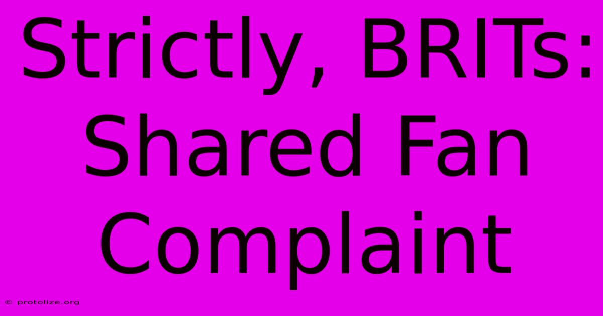 Strictly, BRITs: Shared Fan Complaint Strictly, BRITs: Shared Fan Complaint