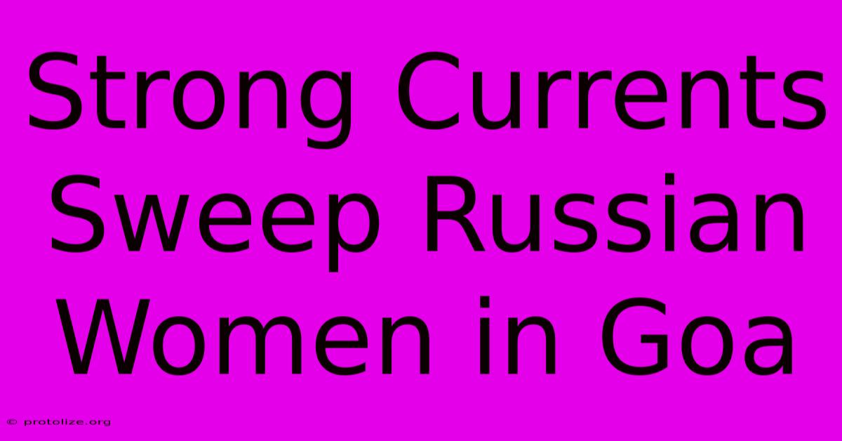 Strong Currents Sweep Russian Women In Goa