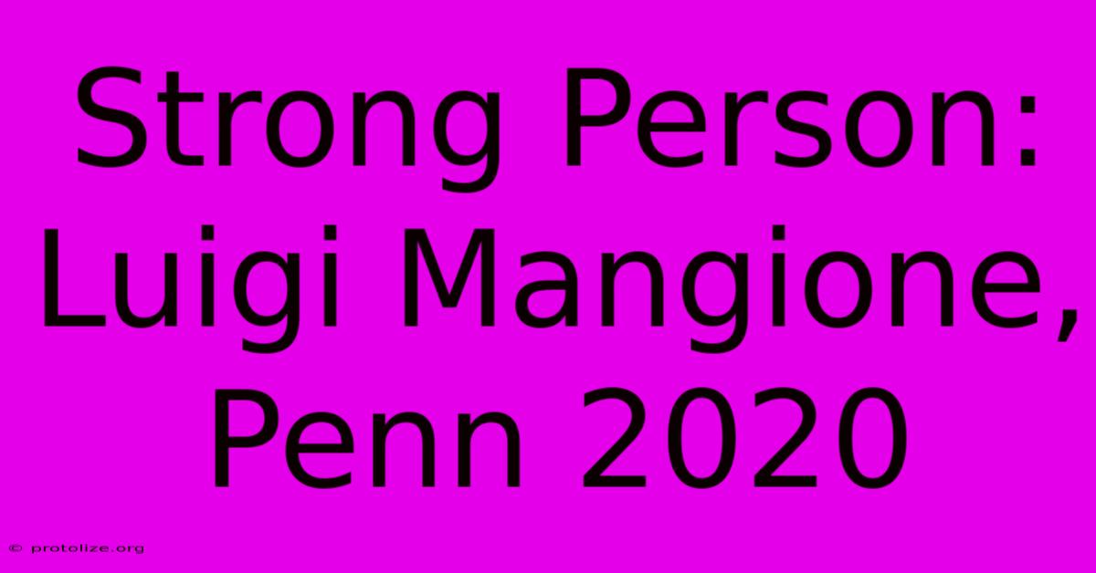 Strong Person: Luigi Mangione, Penn 2020