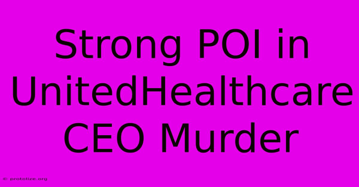 Strong POI In UnitedHealthcare CEO Murder