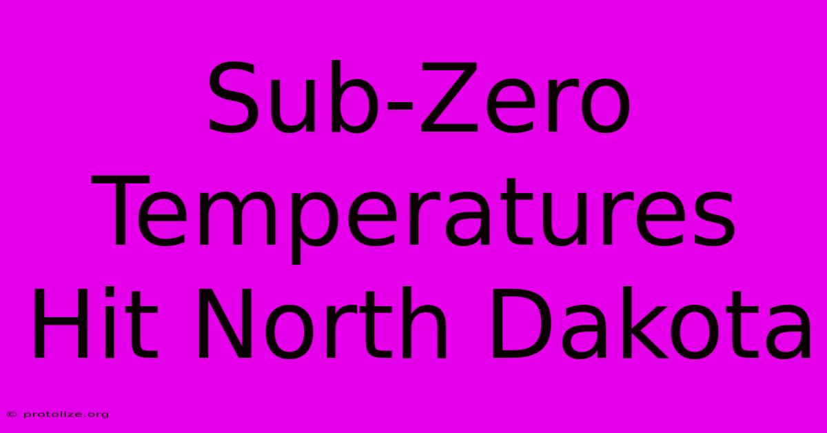 Sub-Zero Temperatures Hit North Dakota