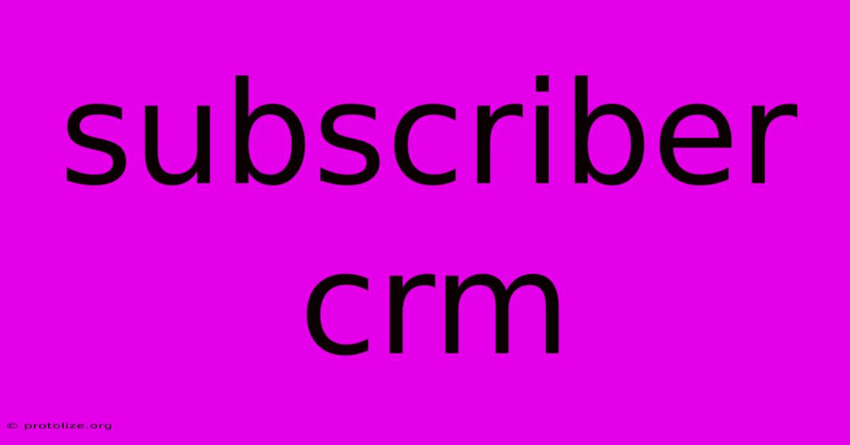 Subscriber Crm Subscriber Crm
