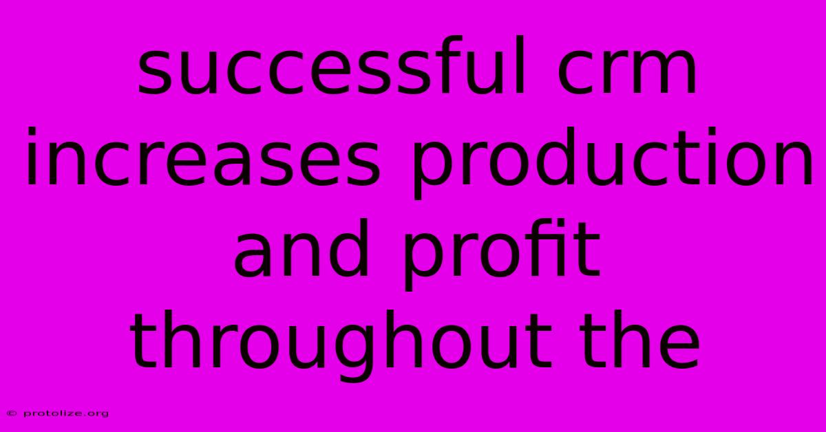 Successful Crm Increases Production And Profit Throughout The