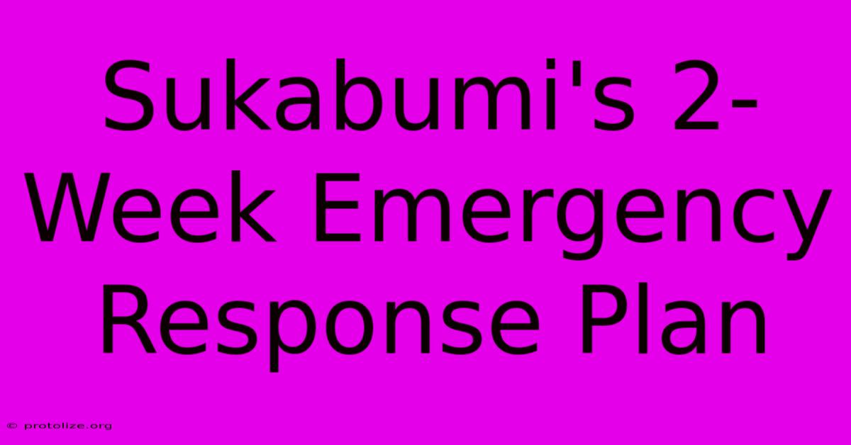 Sukabumi's 2-Week Emergency Response Plan